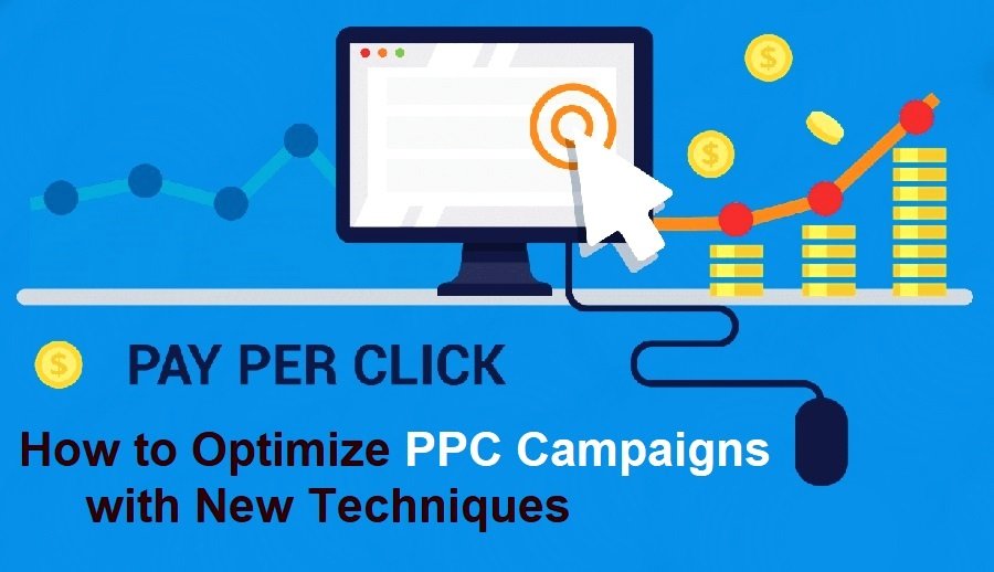 How to Optimize PPC Campaigns with New Techniques PPC Campaigns, How to Optimize PPC Campaigns,