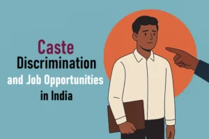How Caste Discrimination Affects Job Opportunities in India