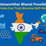 Atmanirbhar Bharat: How India Can Truly Become Self-Reliant