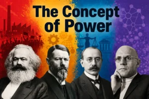 The Contributions of Karl Marx, Max Weber, Robert Michels, and Michel Foucault to Understanding Power